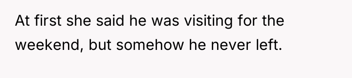 At first she said he was visiting for the weekend,...
