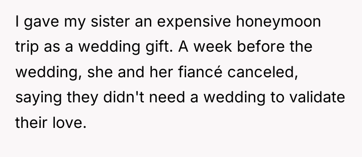 I gave my sister an expensive honeymoon trip as a...