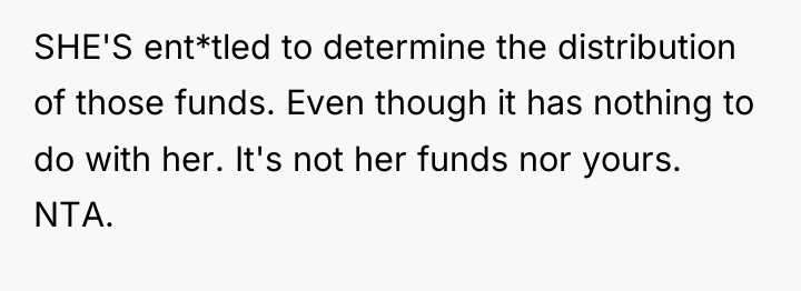 SHE'S ent*tled to determine the distribution of those funds. Even...