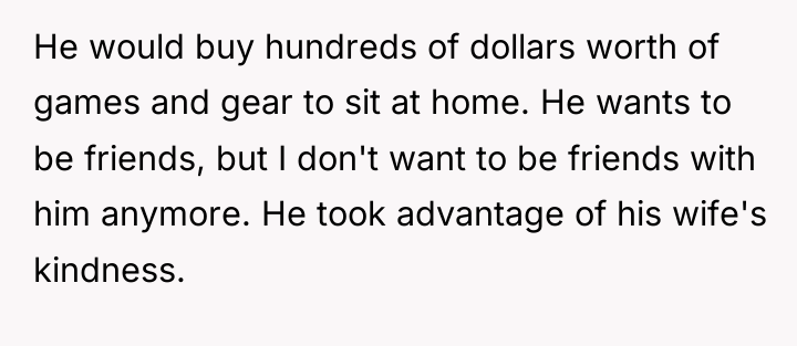 He would buy hundreds of dollars worth of games and...