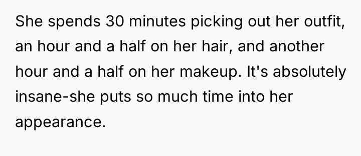 She spends 30 minutes picking out her outfit, an hour...