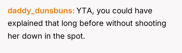 daddy_dunsbuns YTA, you could have explained that long before without...