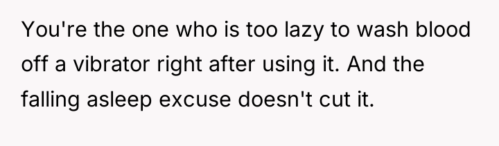 You're the one who is too lazy to wash blood...