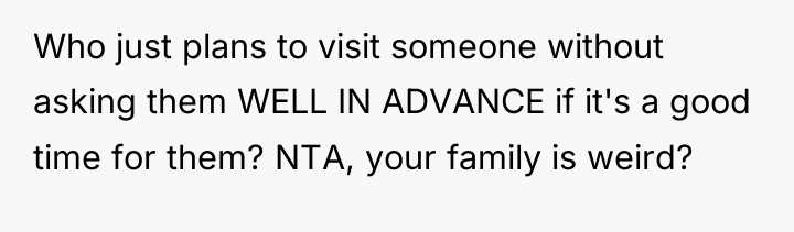 Who just plans to visit someone without asking them WELL...