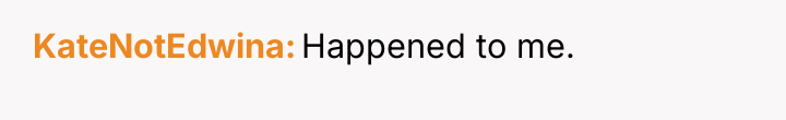 KateNotEdwina Happened to me.