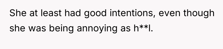 She at least had good intentions, even though she was...