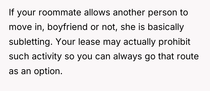 If your roommate allows another person to move in, boyfriend...