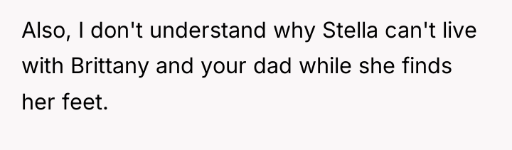 Also, I don't understand why Stella can't live with Brittany...