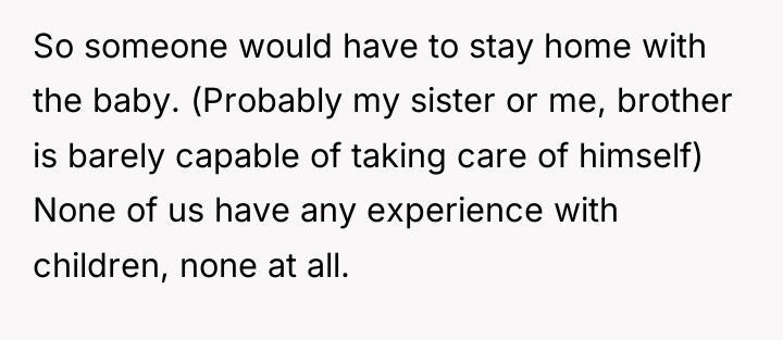 So someone would have to stay home with the baby....