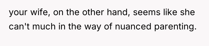your wife, on the other hand, seems like she can't...