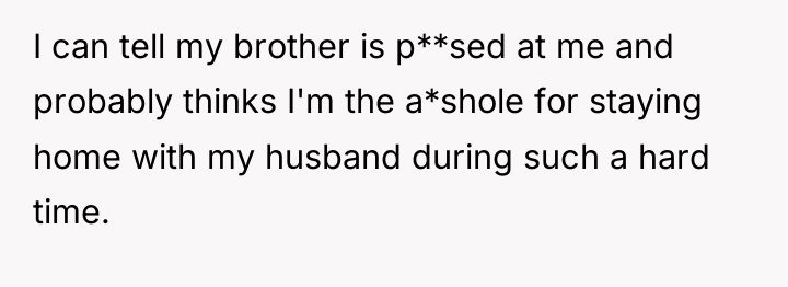 I can tell my brother is p**sed at me and...