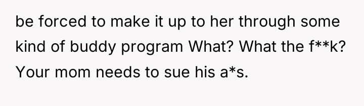 be forced to make it up to her through some...