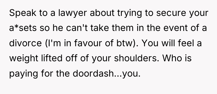 Speak to a lawyer about trying to secure your a*sets...