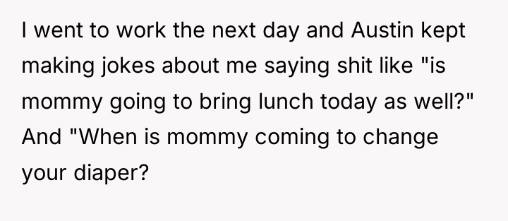 I went to work the next day and Austin kept...