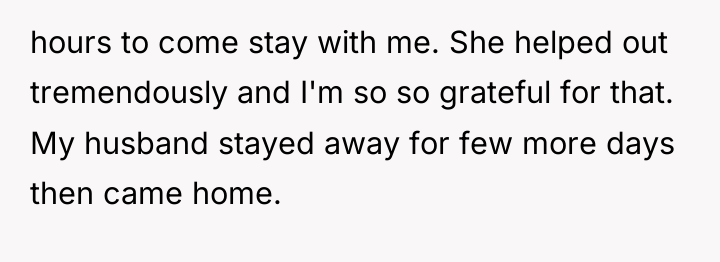 hours to come stay with me. She helped out tremendously...