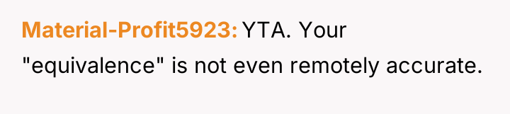 Material-Profit5923 YTA. Your "equivalence" is not even remotely accurate.
