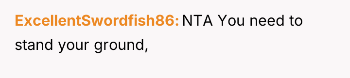 ExcellentSwordfish86 NTA You need to stand your ground,