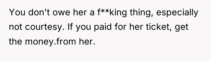 You don't owe her a f**king thing, especially not courtesy....
