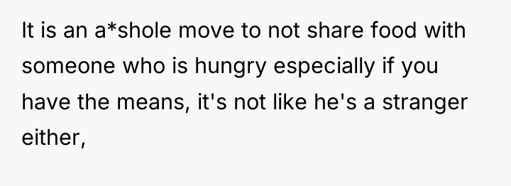 It is an a*shole move to not share food with...