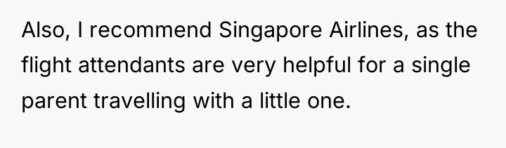 Also, I recommend Singapore Airlines, as the flight attendants are...