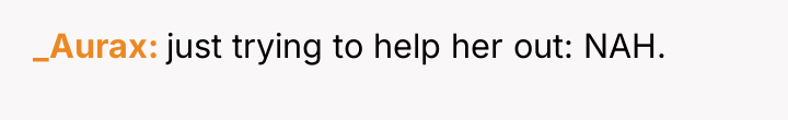 _Aurax just trying to help her out: NAH.
