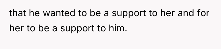 that he wanted to be a support to her and...