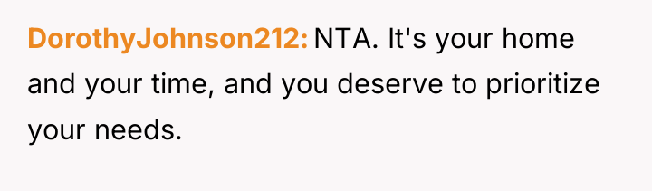 DorothyJohnson212 NTA. It's your home and your time, and you...