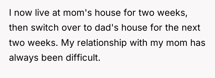 I now live at mom's house for two weeks, then...