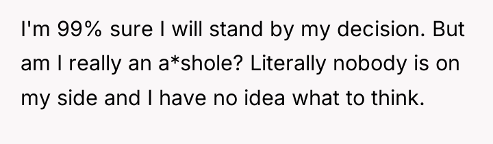 I'm 99% sure I will stand by my decision. But...