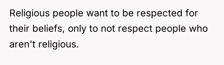 Religious people want to be respected for their beliefs, only...