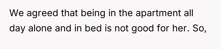 We agreed that being in the apartment all day alone...