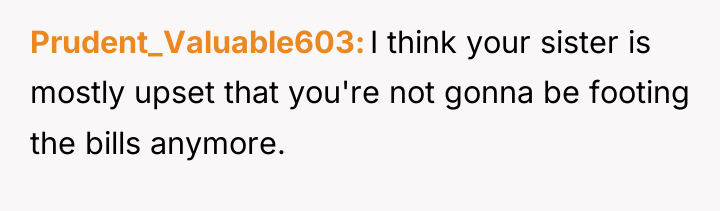 Prudent_Valuable603 I think your sister is mostly upset that you're...