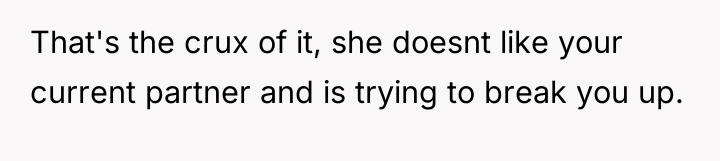 That's the crux of it, she doesnt like your current...