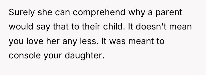 Surely she can comprehend why a parent would say that...