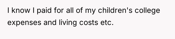 I know I paid for all of my children's college...