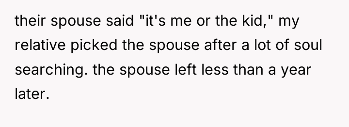their spouse said "it's me or the kid," my relative...