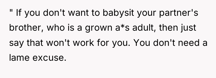 " If you don't want to babysit your partner's brother,...