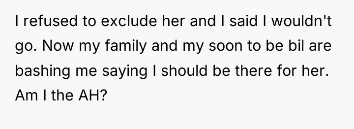 I refused to exclude her and I said I wouldn't...