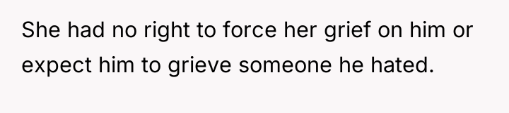 She had no right to force her grief on him...