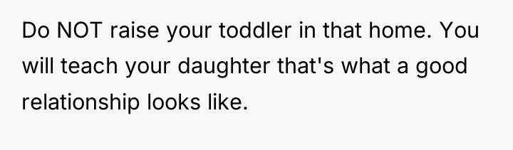 Do NOT raise your toddler in that home. You will...