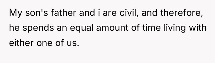 My son's father and i are civil, and therefore, he...