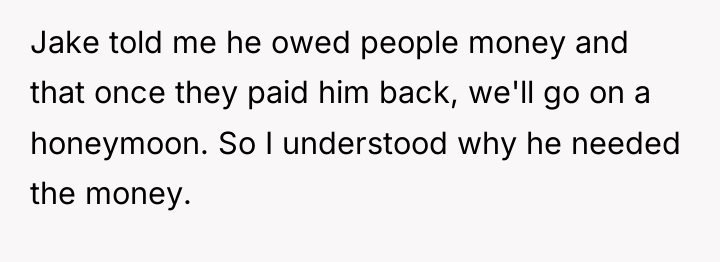 Jake told me he owed people money and that once...