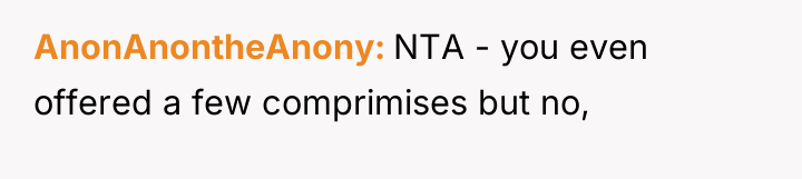 AnonAnontheAnony NTA - you even offered a few comprimises but...