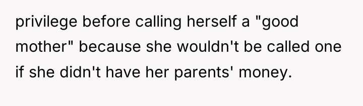 privilege before calling herself a "good mother" because she wouldn't...