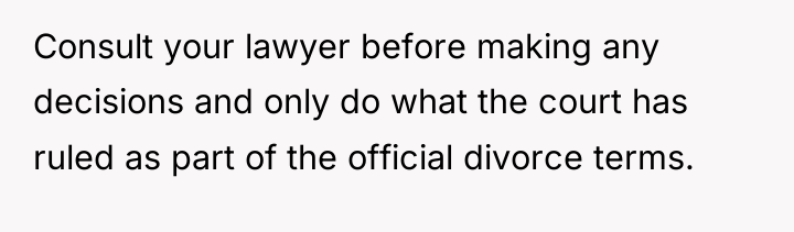 Consult your lawyer before making any decisions and only do...