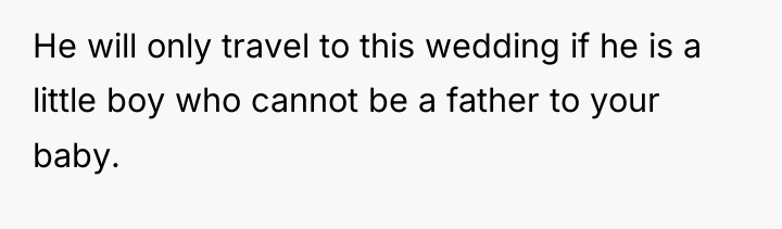 He will only travel to this wedding if he is...