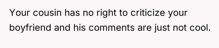 Your cousin has no right to criticize your boyfriend and...