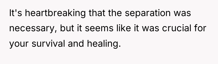 It's heartbreaking that the separation was necessary, but it seems...