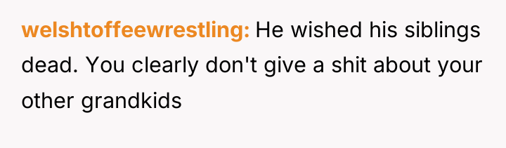welshtoffeewrestling He wished his siblings dead. You clearly don't give...