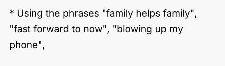 * Using the phrases "family helps family", "fast forward to...